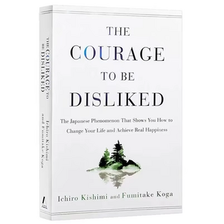 The Courage to Be Disliked By Ichiro Kishmi & Fumitake Koga